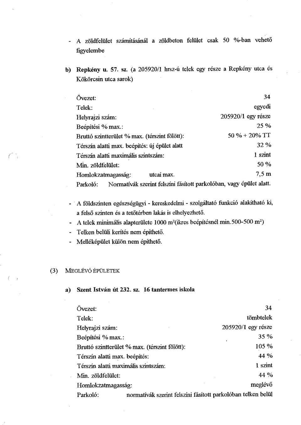 (tersdnt fdlott): 50 O/b + 3,096 TT T&szin alatti max. bedpith: uj 6pulet alatt 32 96 Tirszin alatti maximilis szintsziim: Min. zoldfeliilet: 50 % Homlokzatmagassag: utcai m x.