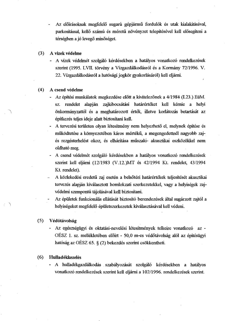 Vizgazdilko~,rol a hatosigi jogkor gyakorlkirol) kell eljarni. y (4) A csend vedelme - Az kpitksi murikalatok megkezdkse el& a kivitelezonek a 4/1984 (1.23.) EiiM. sz.