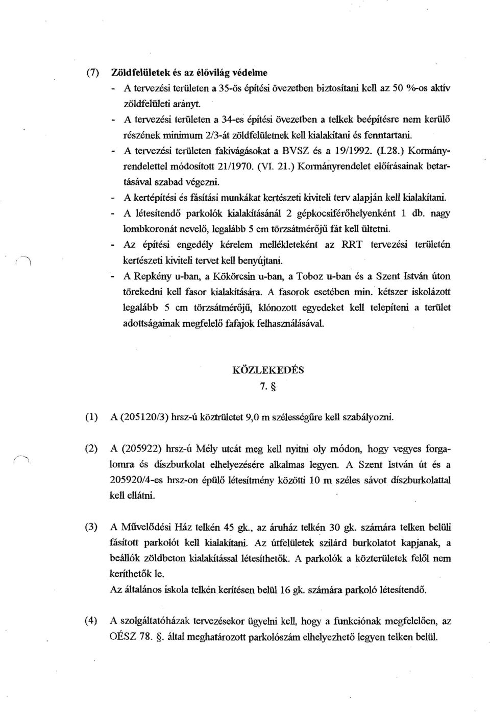 - A tervezqi teriileten fakivrigiisokat a BVSZ Cs a 194992. (1.28.) Korminyrendelettel modositott 21/1970. (VI. 21.) ~oim&~rendelet eloirasainak betar- Wival szabacl vegezni.