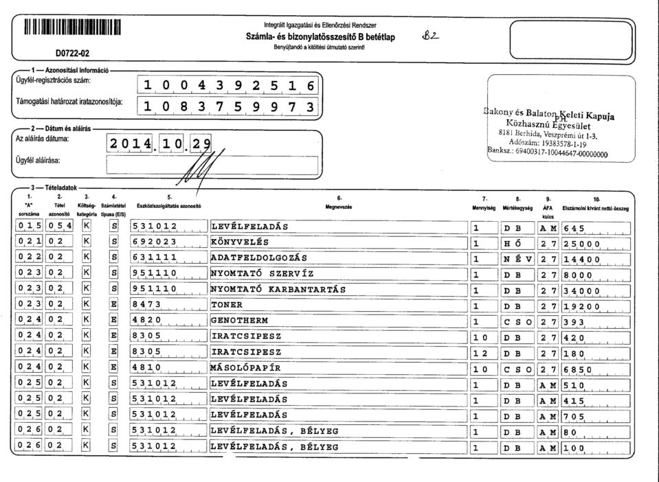 3 Teteladatok - 2-3- 4- *A" Tetel Kottseg- Szamlatetel sorezama azonos'rto kategora tpusa(e/s) f<l [s m ra 24 439256 83759973 9 * f/ 5- /// Eszkoz/szolgattatas azonosfto 532 69223 63 95 95 \ \ 8473