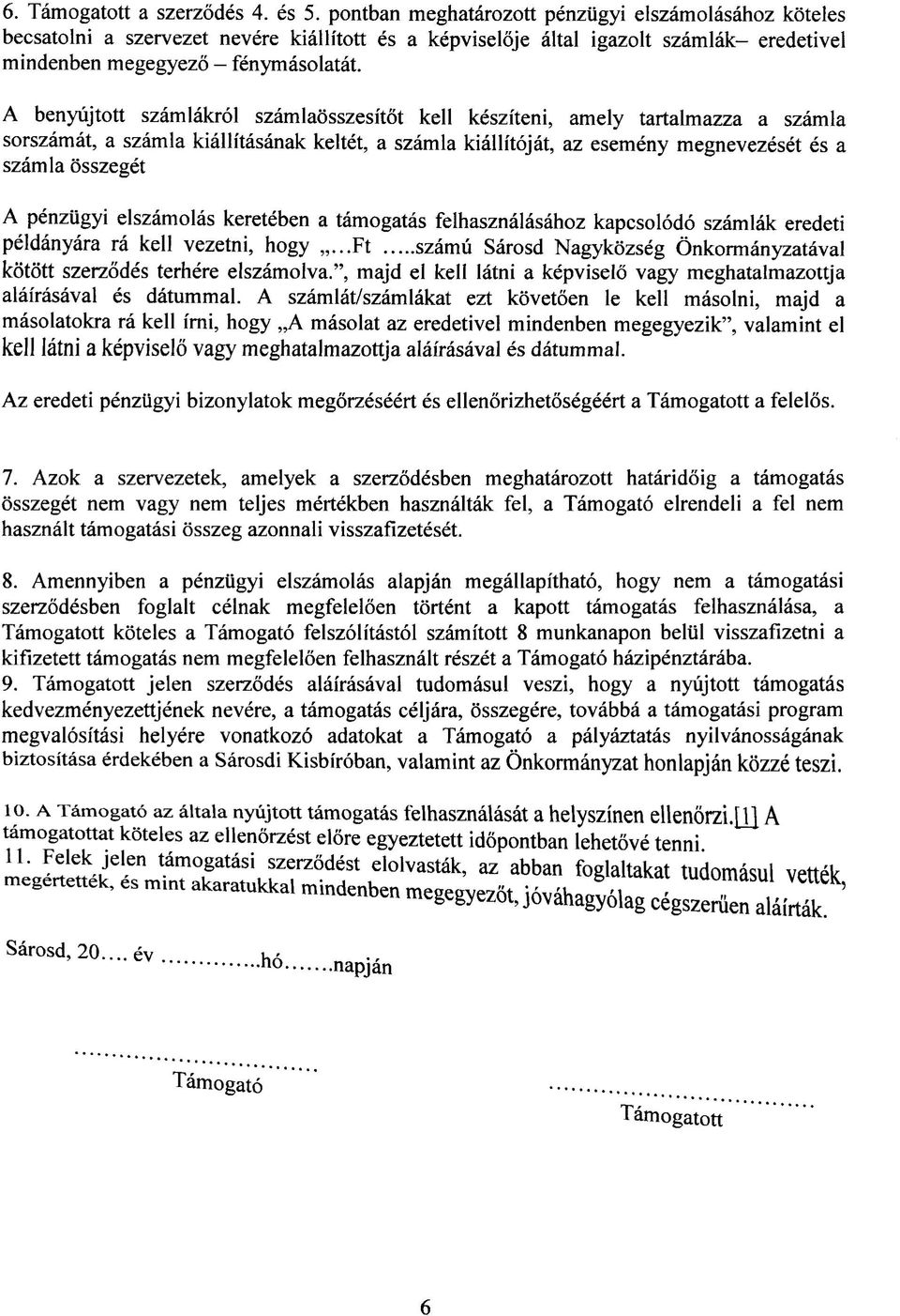 A benyujtott szamlakrol szamlaosszesitot kell kesziteni, amely tartalmazza a szamla sorszamat, a szamla kiallitasanak keltet, a szamla kiallitqjat, az esemeny megnevezeset es a szamla osszeget A