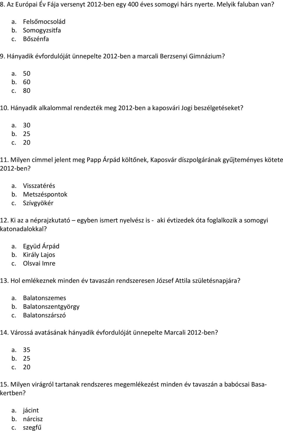 Milyen címmel jelent meg Papp Árpád költőnek, Kaposvár díszpolgárának gyűjteményes kötete 2012-ben? a. Visszatérés b. Metszéspontok c. Szívgyökér 12.