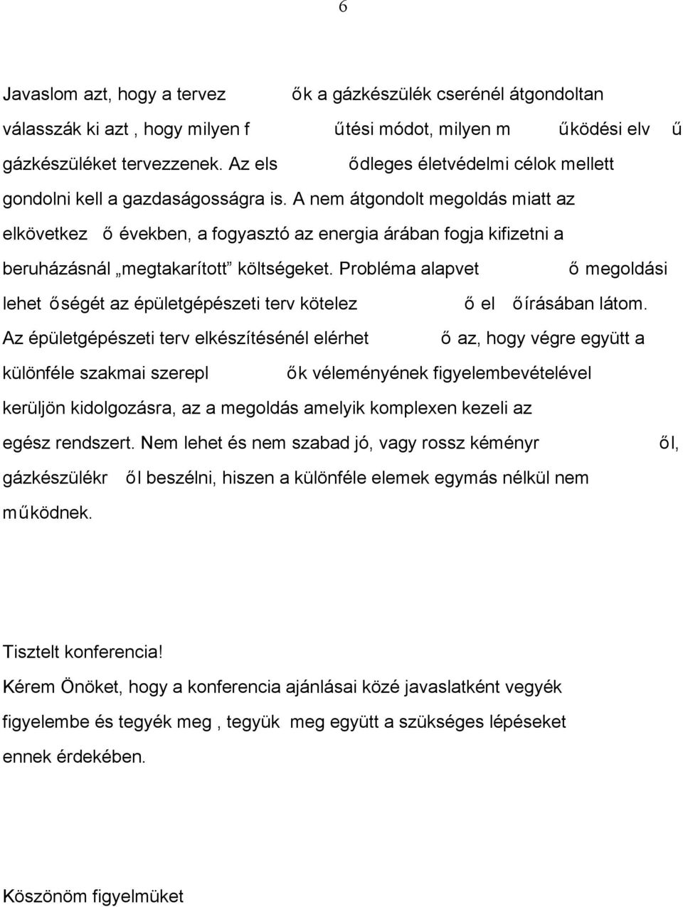 A nem átgondolt megoldás miatt az elkövetkez ő években, a fogyasztó az energia árában fogja kifizetni a beruházásnál megtakarított költségeket.