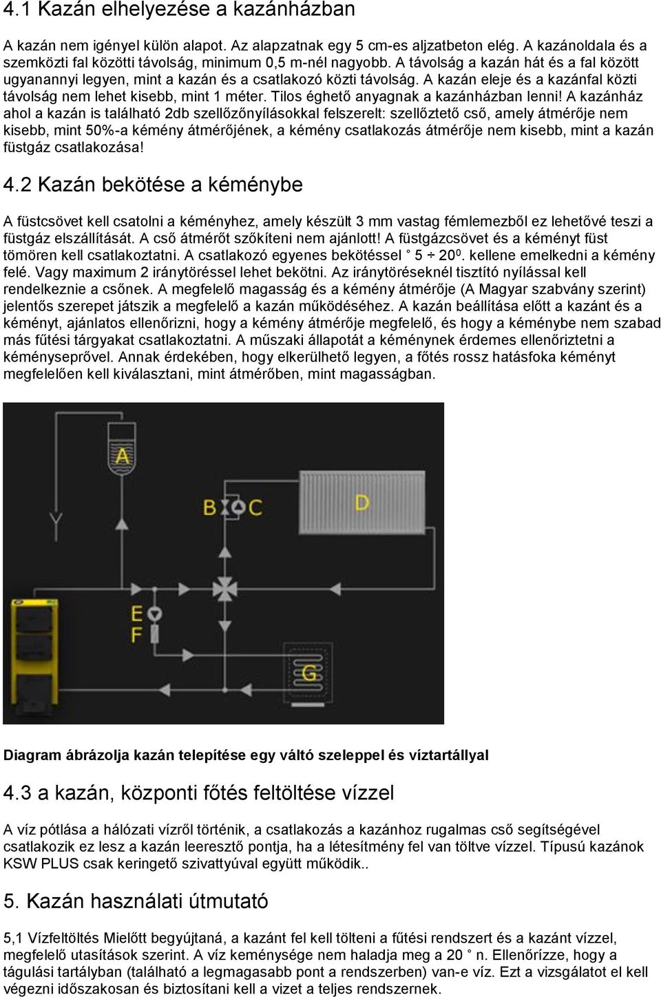 Tilos éghető anyagnak a kazánházban lenni!