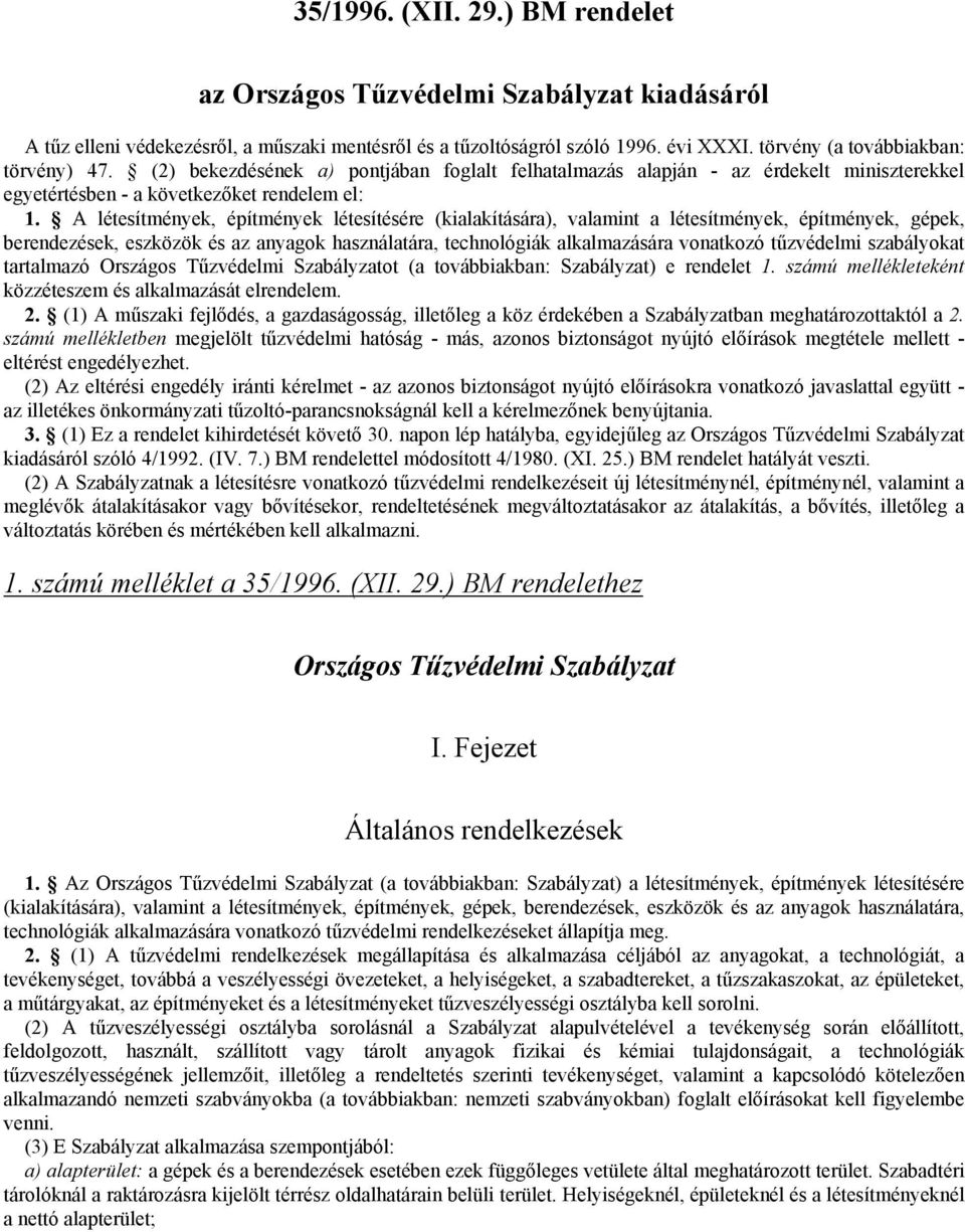 A létesítmények, építmények létesítésére (kialakítására), valamint a létesítmények, építmények, gépek, berendezések, eszközök és az anyagok használatára, technológiák alkalmazására vonatkozó