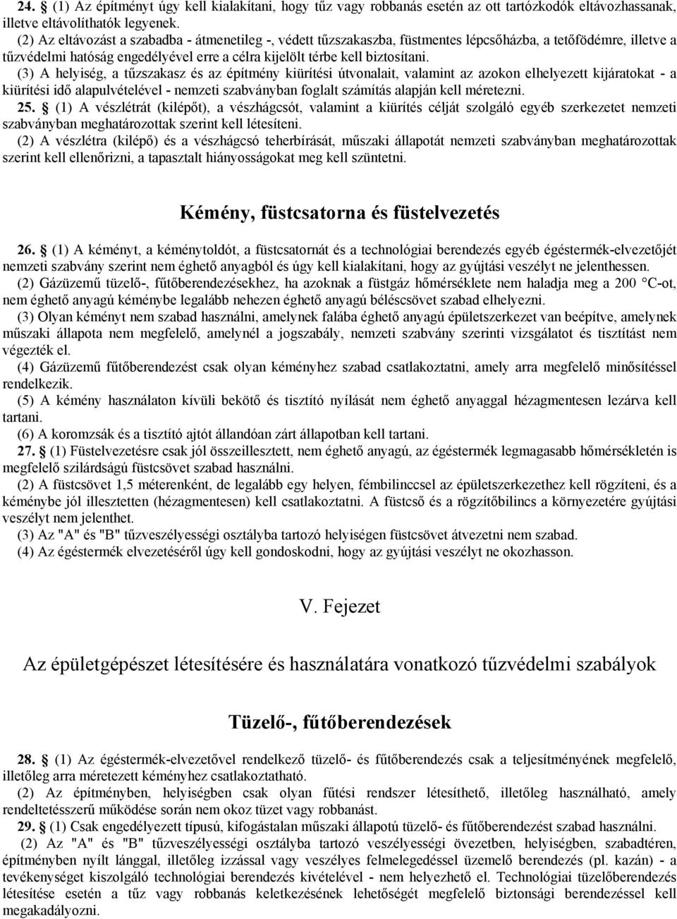 (3) A helyiség, a tűzszakasz és az építmény kiürítési útvonalait, valamint az azokon elhelyezett kijáratokat - a kiürítési idő alapulvételével - nemzeti szabványban foglalt számítás alapján kell