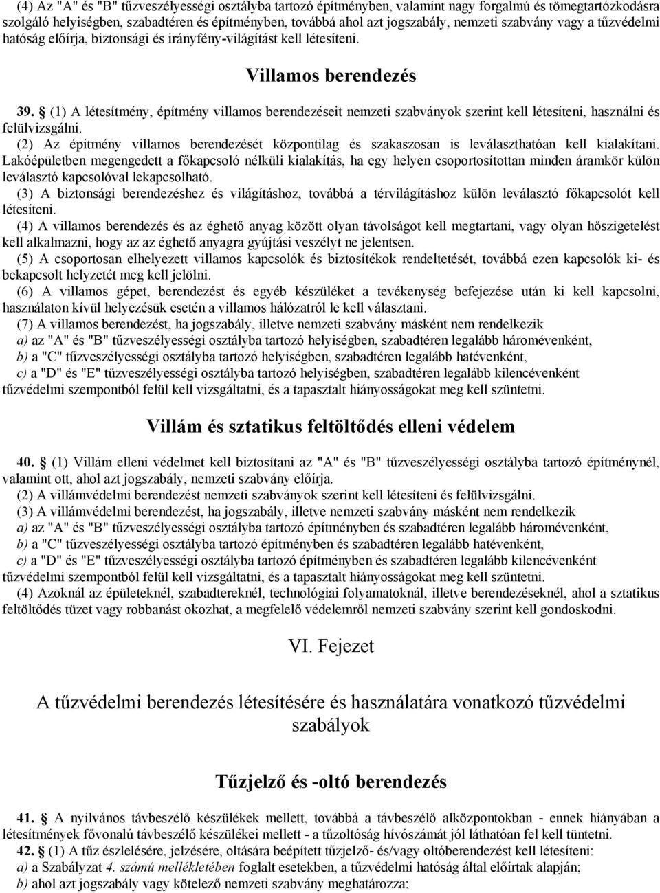 (1) A létesítmény, építmény villamos berendezéseit nemzeti szabványok szerint kell létesíteni, használni és felülvizsgálni.