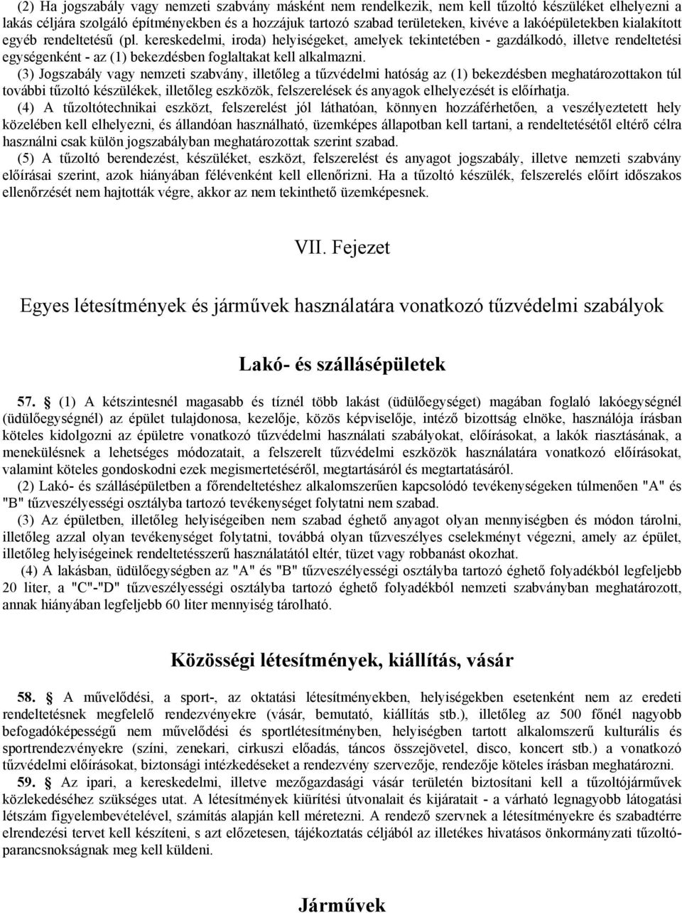 kereskedelmi, iroda) helyiségeket, amelyek tekintetében - gazdálkodó, illetve rendeltetési egységenként - az (1) bekezdésben foglaltakat kell alkalmazni.