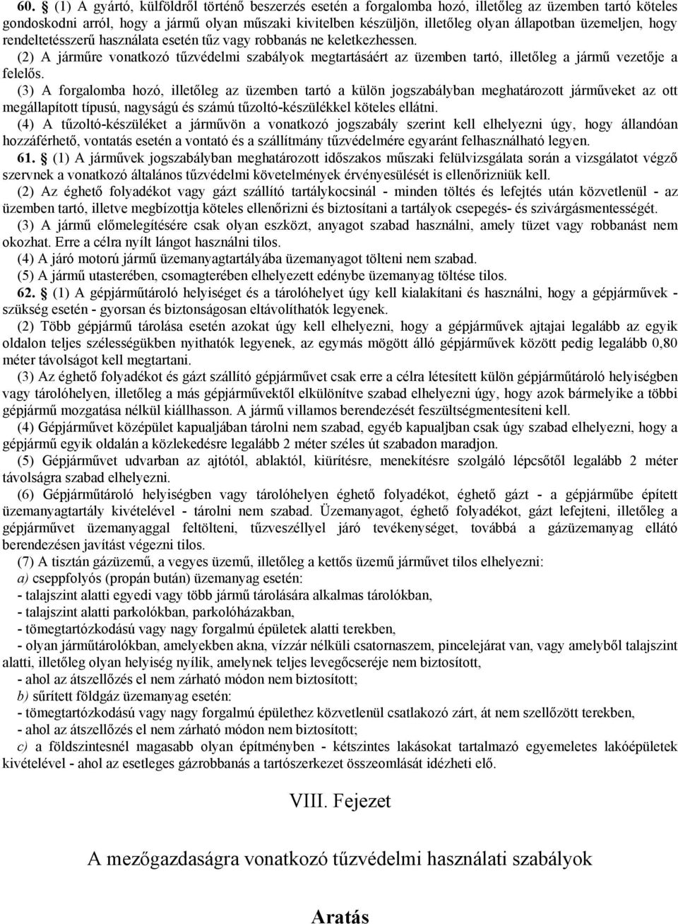 (2) A járműre vonatkozó tűzvédelmi szabályok megtartásáért az üzemben tartó, illetőleg a jármű vezetője a felelős.