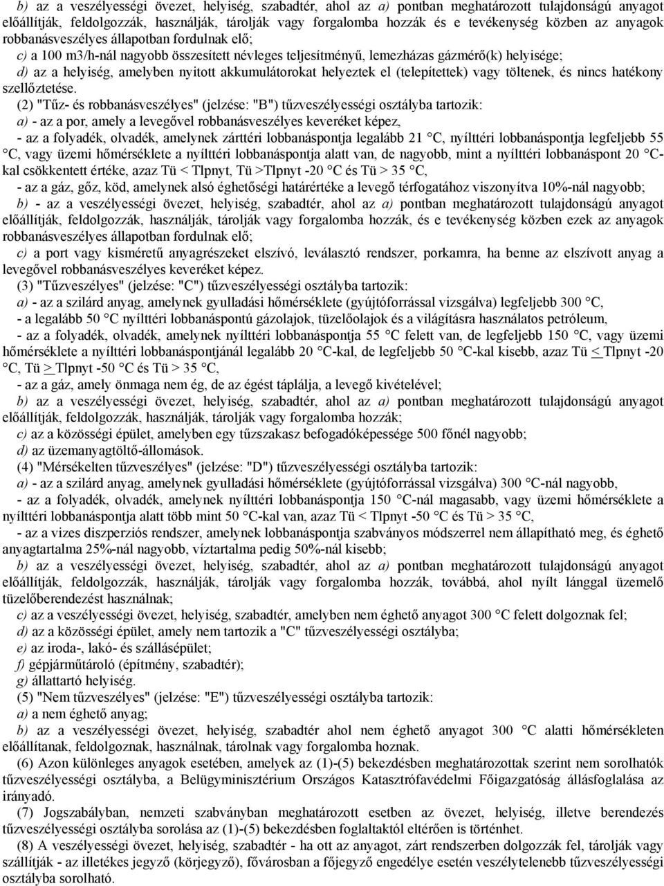 akkumulátorokat helyeztek el (telepítettek) vagy töltenek, és nincs hatékony szellőztetése.