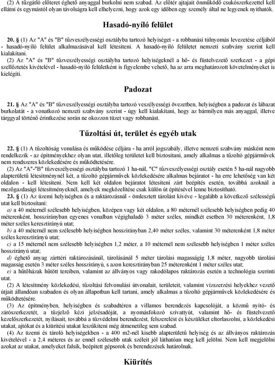 (1) Az "A" és "B" tűzveszélyességi osztályba tartozó helyiséget - a robbanási túlnyomás levezetése céljából - hasadó-nyíló felület alkalmazásával kell létesíteni.