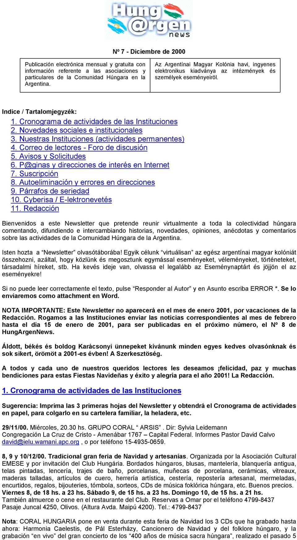 Novedades sociales e institucionales 3. Nuestras Instituciones (actividades permanentes) 4. Correo de lectores - Foro de discusión 5. Avisos y Solicitudes 6.