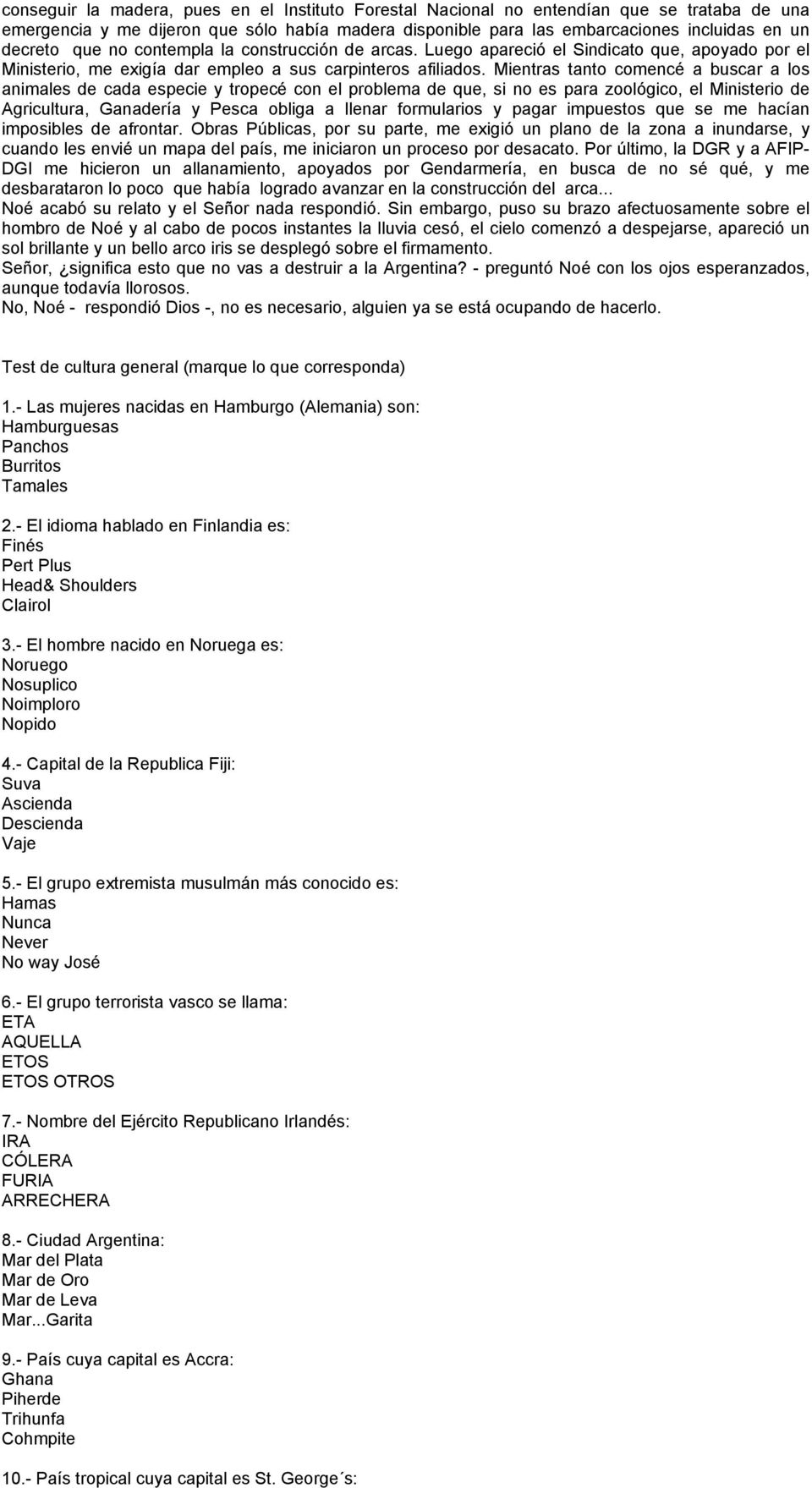 Mientras tanto comencé a buscar a los animales de cada especie y tropecé con el problema de que, si no es para zoológico, el Ministerio de Agricultura, Ganadería y Pesca obliga a llenar formularios y