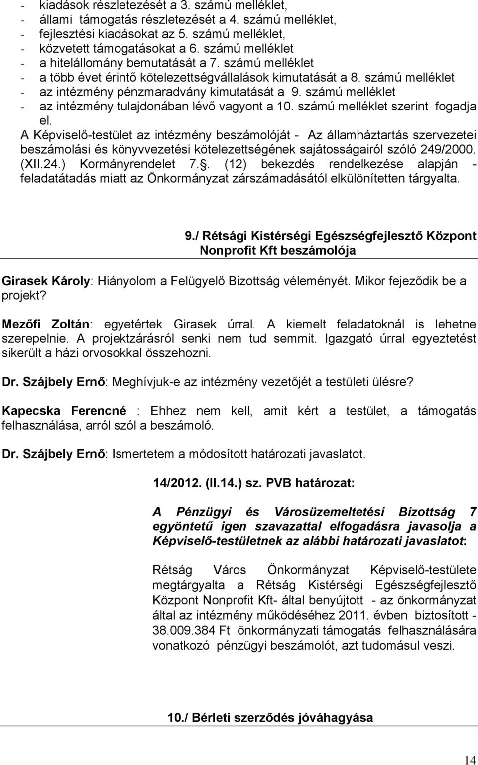 számú melléklet - az intézmény tulajdonában lévő vagyont a 10. számú melléklet szerint fogadja el.