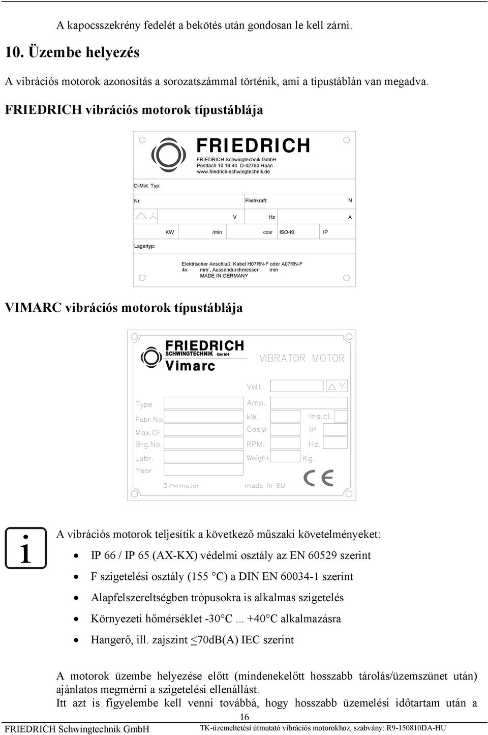 IP Lagertyp: Elektrischer Anschluß: Kabel H07RN-F oder A07RN-F 4x mm, Aussendurchmesser mm MADE IN GERMANY VIMARC vibrációs motorok típustáblája FRIEDRICH GmbH Vimarc i A vibrációs motorok teljesítik