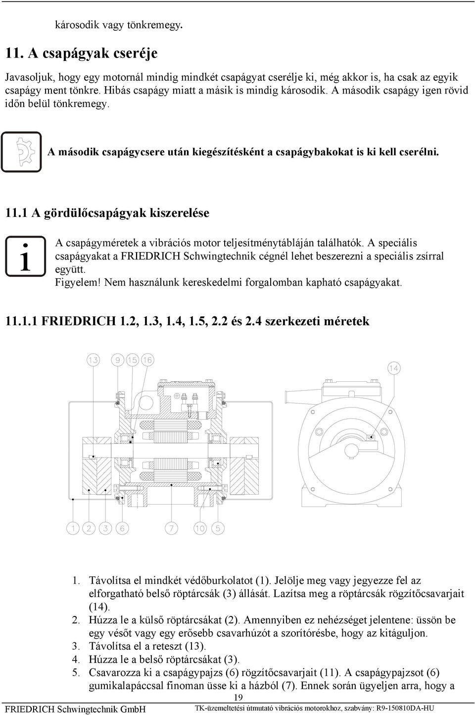 1 A gördülőcsapágyak kiszerelése i A csapágyméretek a vibrációs motor teljesítménytábláján találhatók.