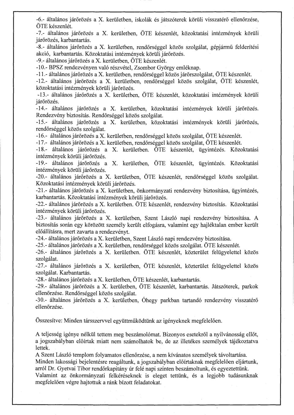 -1 O.- BPSZ rendezvényen való részvétel, Zsombor György emléknap. -11.- általánosjárőrözés a X. kerületben, rendőrséggel közös j árőrszolgálat, ÖTE készenlét. -.- általános járőrözés a X.