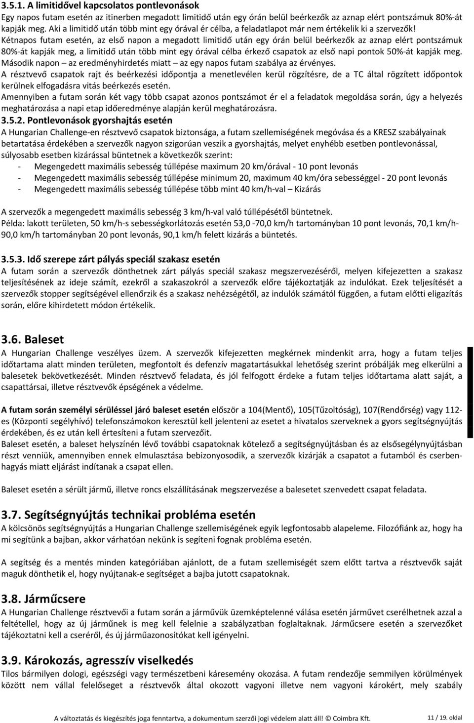 Kétnapos futam esetén, az első napon a megadott limitidő után egy órán belül beérkezők az aznap elért pontszámuk 80% át kapják meg, a limitidő után több mint egy órával célba érkező csapatok az első