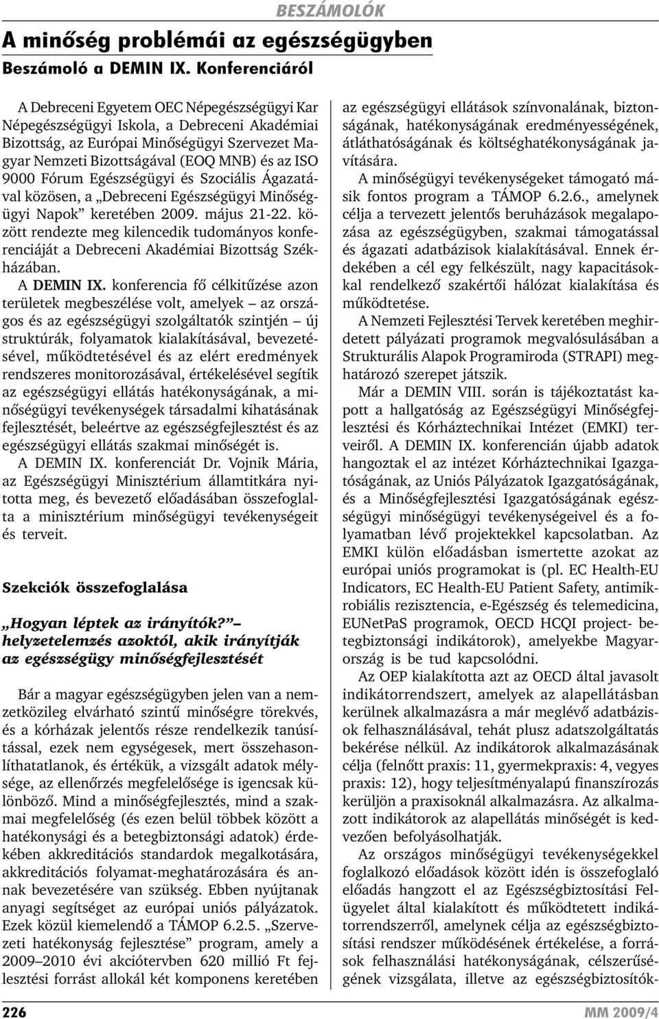 9000 Fórum Egészségügyi és Szociális Ágazatával közösen, a Debreceni Egészségügyi Minõségügyi Napok keretében 2009. május 21-22.