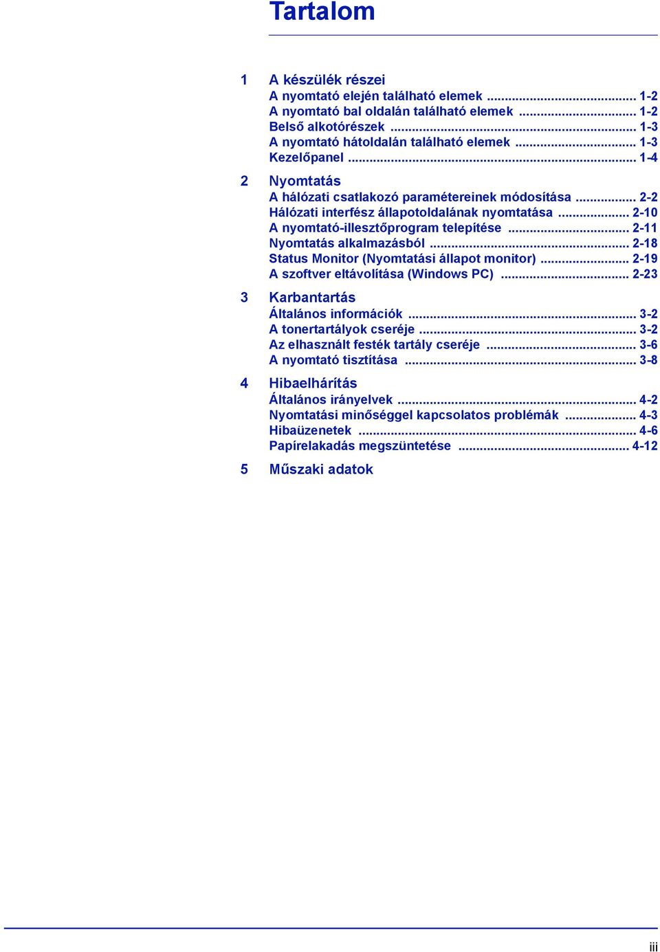 .. 2-18 Status Monitor (Nyomtatási állapot monitor)... 2-19 A szoftver eltávolítása (Windows PC)... 2-23 3 Karbantartás Általános információk... 3-2 A tonertartályok cseréje.