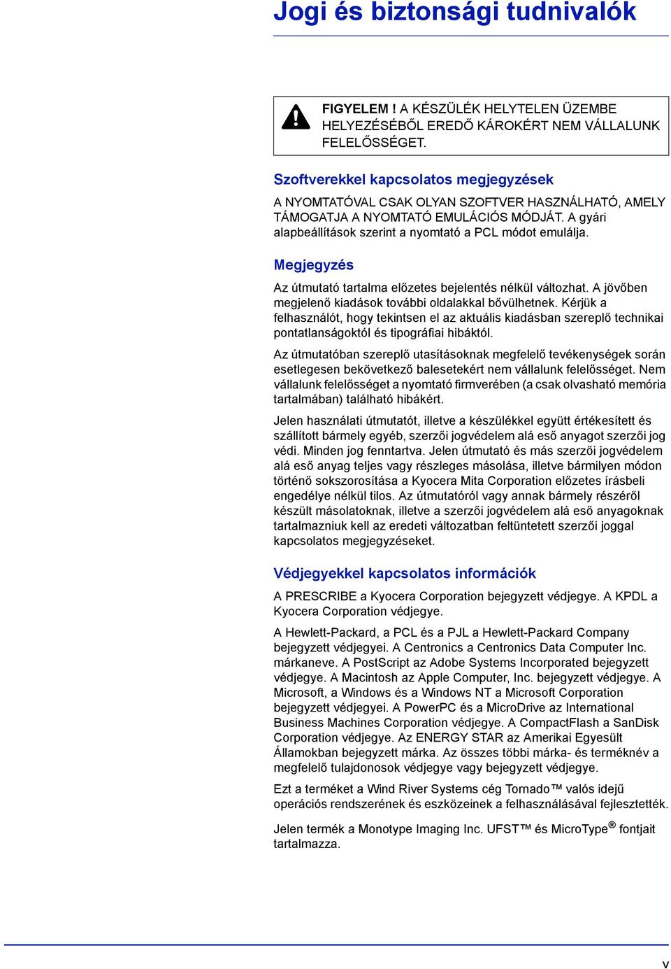 Megjegyzés Az útmutató tartalma előzetes bejelentés nélkül változhat. A jövőben megjelenő kiadások további oldalakkal bővülhetnek.