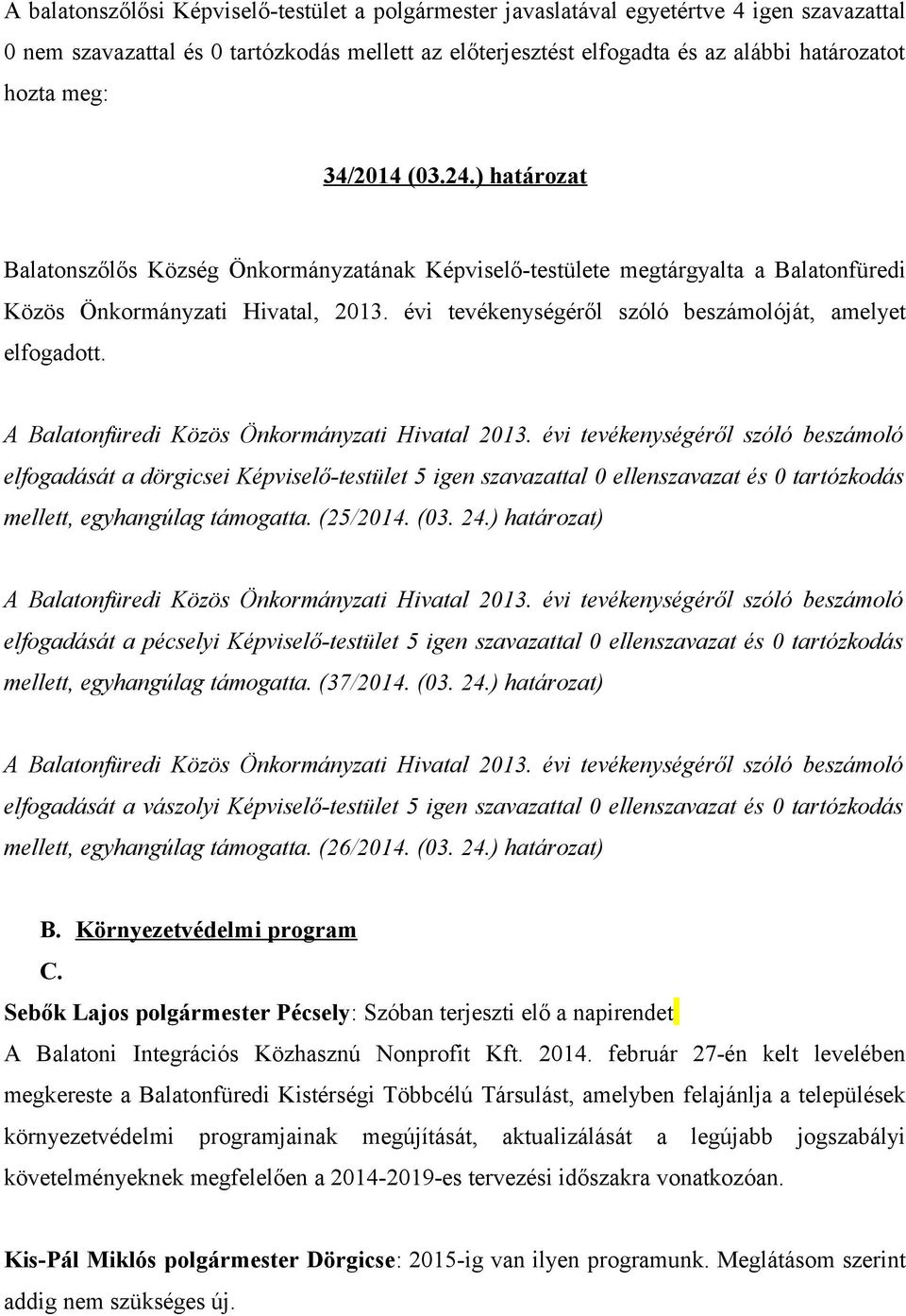 évi tevékenységéről szóló beszámolóját, amelyet elfogadott. A Balatonfüredi Közös Önkormányzati Hivatal 2013.