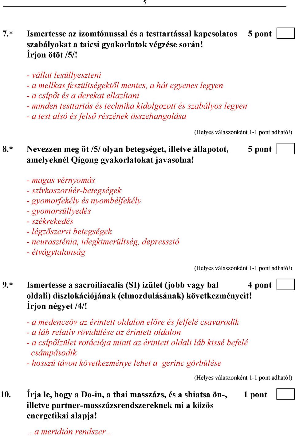 felsı részének összehangolása 8.* Nevezzen meg öt /5/ olyan betegséget, illetve állapotot, 5 pont amelyeknél Qigong gyakorlatokat javasolna!