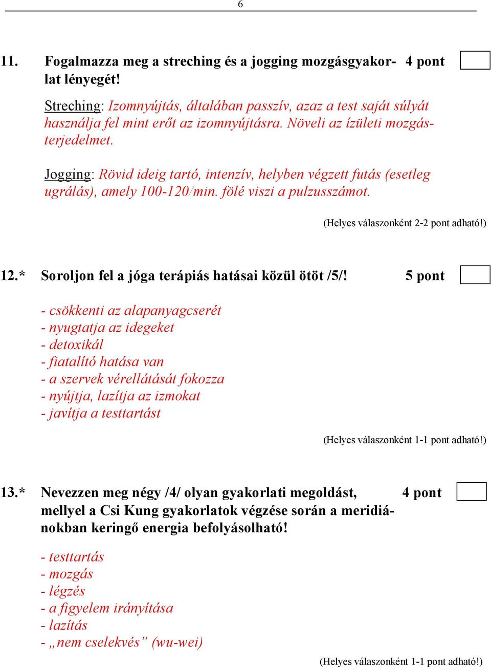 ) 12.* Soroljon fel a jóga terápiás hatásai közül ötöt /5/!