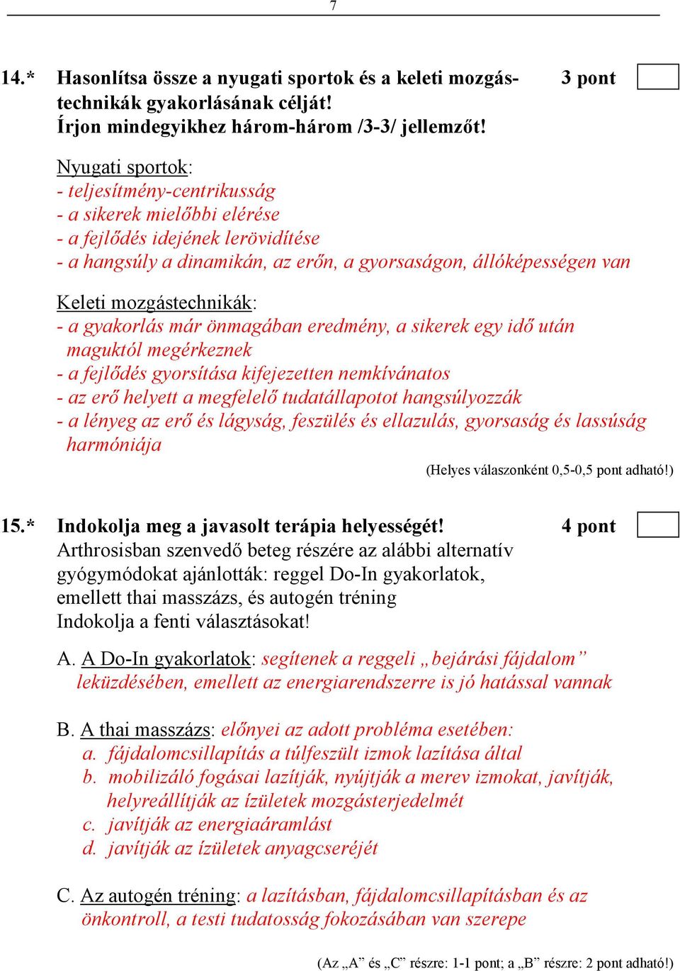 mozgástechnikák: - a gyakorlás már önmagában eredmény, a sikerek egy idı után maguktól megérkeznek - a fejlıdés gyorsítása kifejezetten nemkívánatos - az erı helyett a megfelelı tudatállapotot