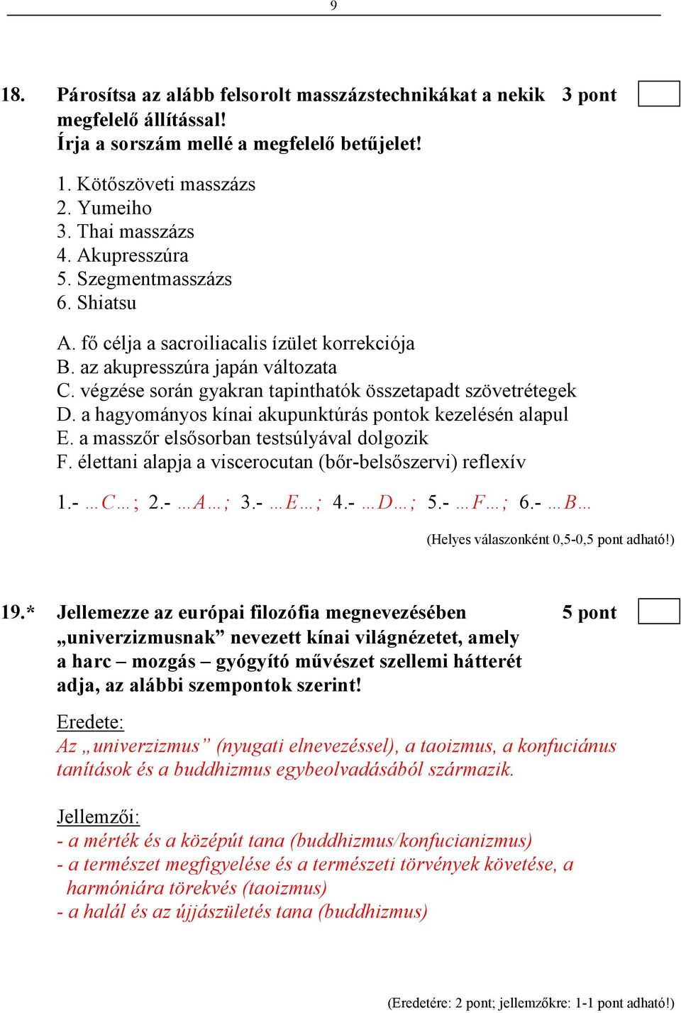 a hagyományos kínai akupunktúrás pontok kezelésén alapul E. a masszır elsısorban testsúlyával dolgozik F. élettani alapja a viscerocutan (bır-belsıszervi) reflexív 1.- C ; 2.- A ; 3.- E ; 4.- D ; 5.