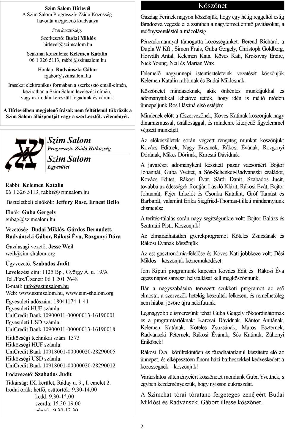 hu Írásokat elektronikus formában a szerkesztő email-címén, kéziratban a Szim Salom levelezési címén, vagy az irodán keresztül fogadunk és várunk.