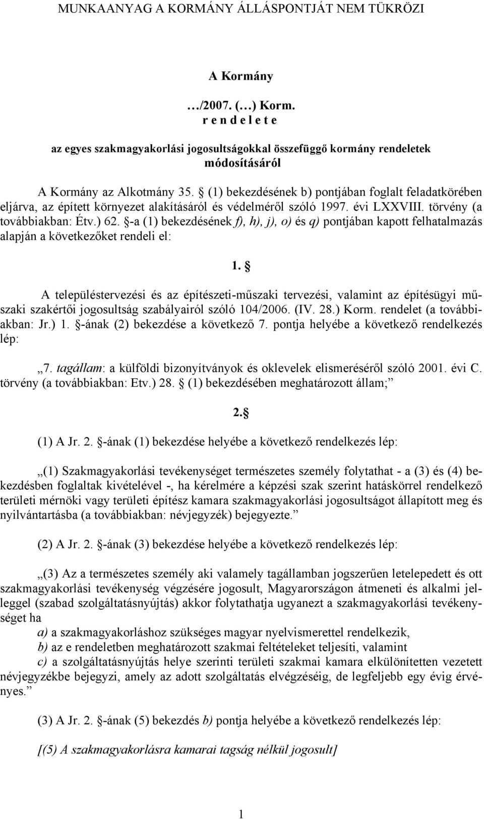 -a (1) bekezdésének f), h), j), o) és q) pontjában kapott felhatalmazás alapján a következőket rendeli el: 1.