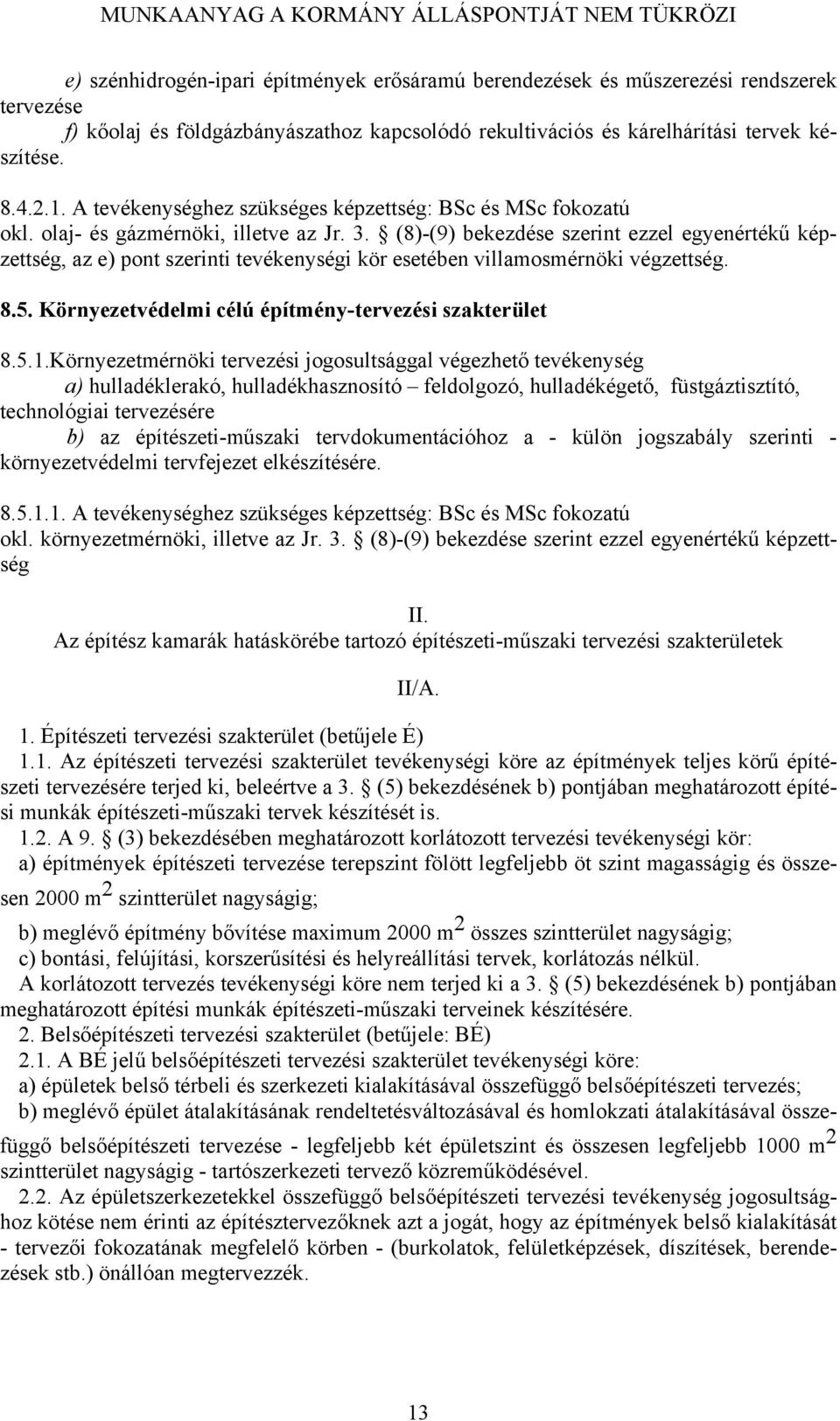 (8)-(9) bekezdése szerint ezzel egyenértékű képzettség, az e) pont szerinti tevékenységi kör esetében villamosmérnöki végzettség. 8.5. Környezetvédelmi célú építmény-tervezési szakterület 8.5.1.