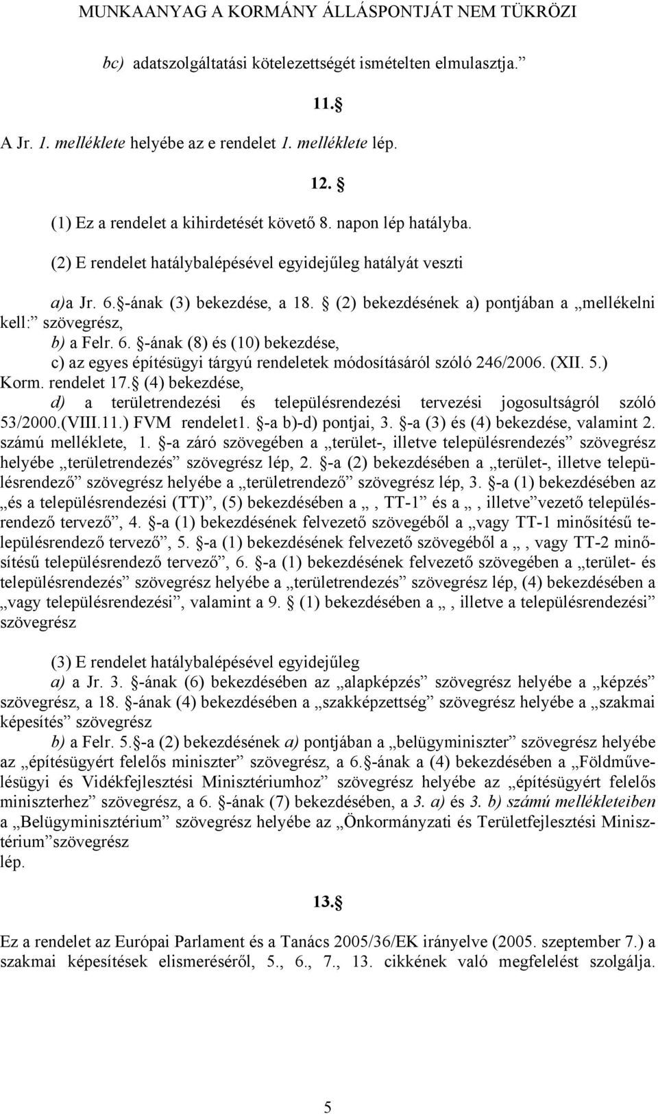 (XII. 5.) Korm. rendelet 17. (4) bekezdése, d) a területrendezési és településrendezési tervezési jogosultságról szóló 53/2000.(VIII.11.) FVM rendelet1. -a b)-d) pontjai, 3.