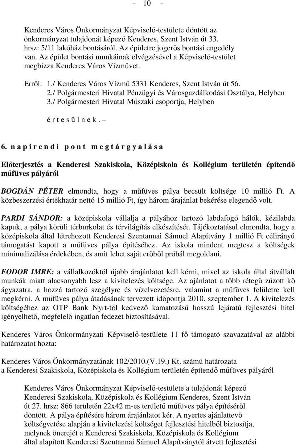 / Polgármesteri Hivatal Pénzügyi és Városgazdálkodási Osztálya, Helyben 3./ Polgármesteri Hivatal Mőszaki csoportja, Helyben 6.