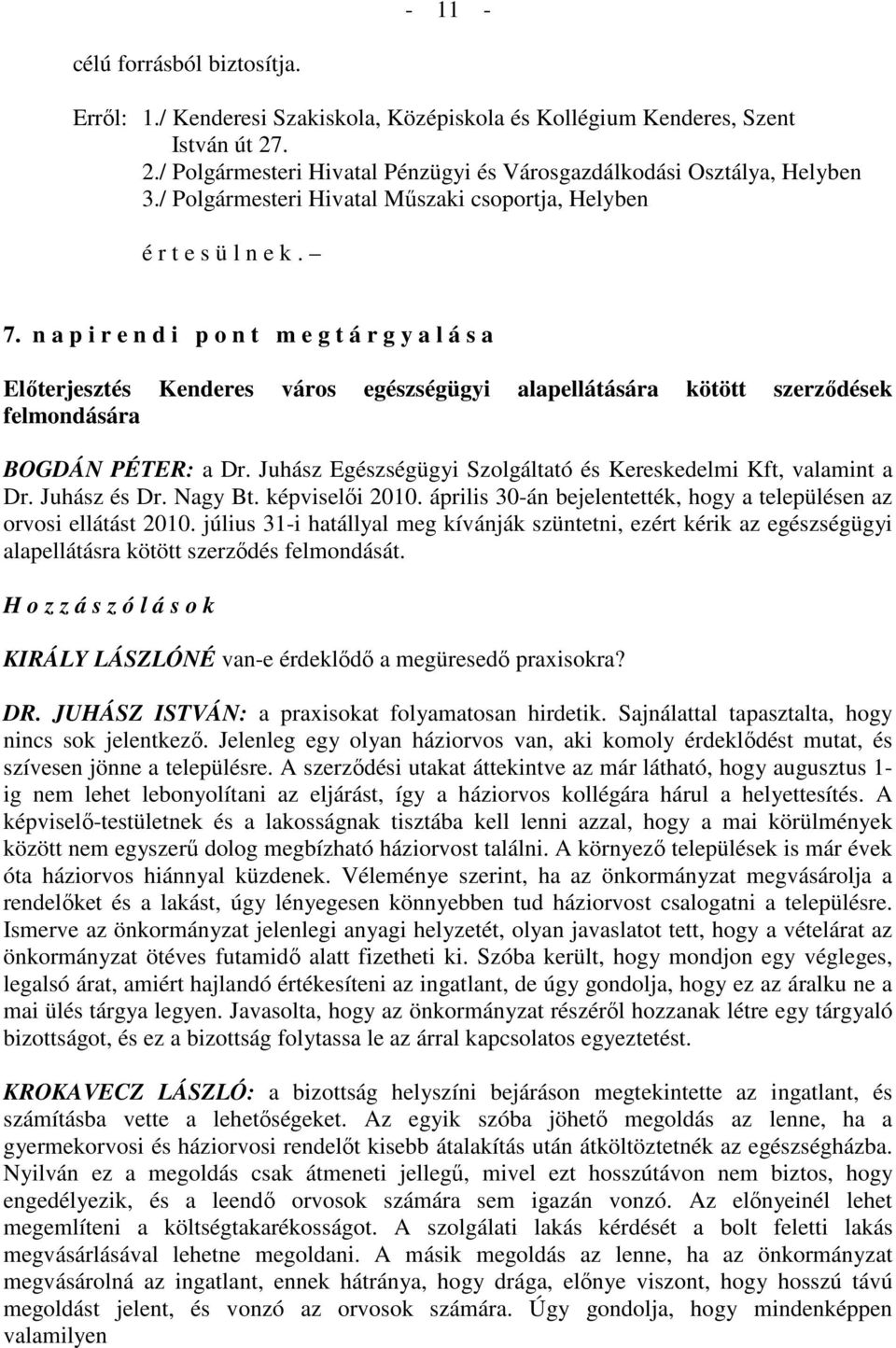 n a p i r e n d i p o n t m e g t á r g y a l á s a Elıterjesztés Kenderes város egészségügyi alapellátására kötött szerzıdések felmondására BOGDÁN PÉTER: a Dr.