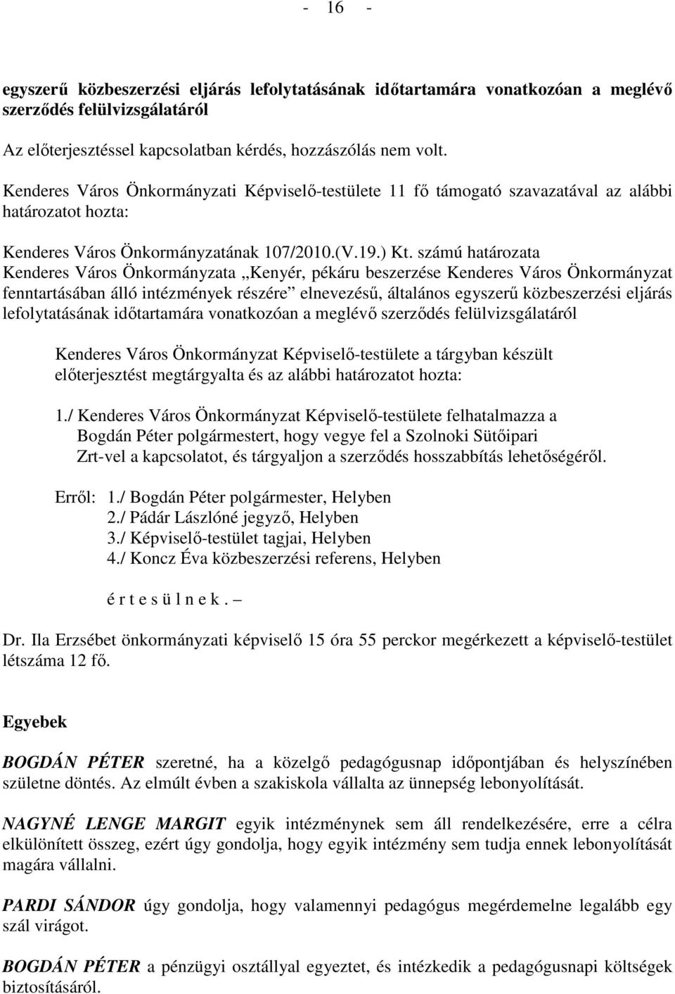 számú határozata Kenderes Város Önkormányzata Kenyér, pékáru beszerzése Kenderes Város Önkormányzat fenntartásában álló intézmények részére elnevezéső, általános egyszerő közbeszerzési eljárás