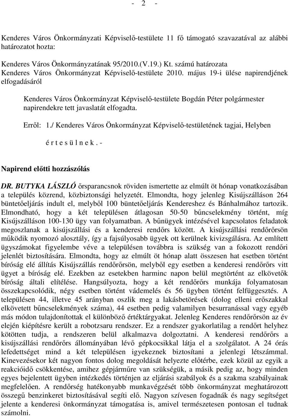 / Kenderes Város Önkormányzat Képviselı-testületének tagjai, Helyben é r t e s ü l n e k. - Napirend elıtti hozzászólás DR.