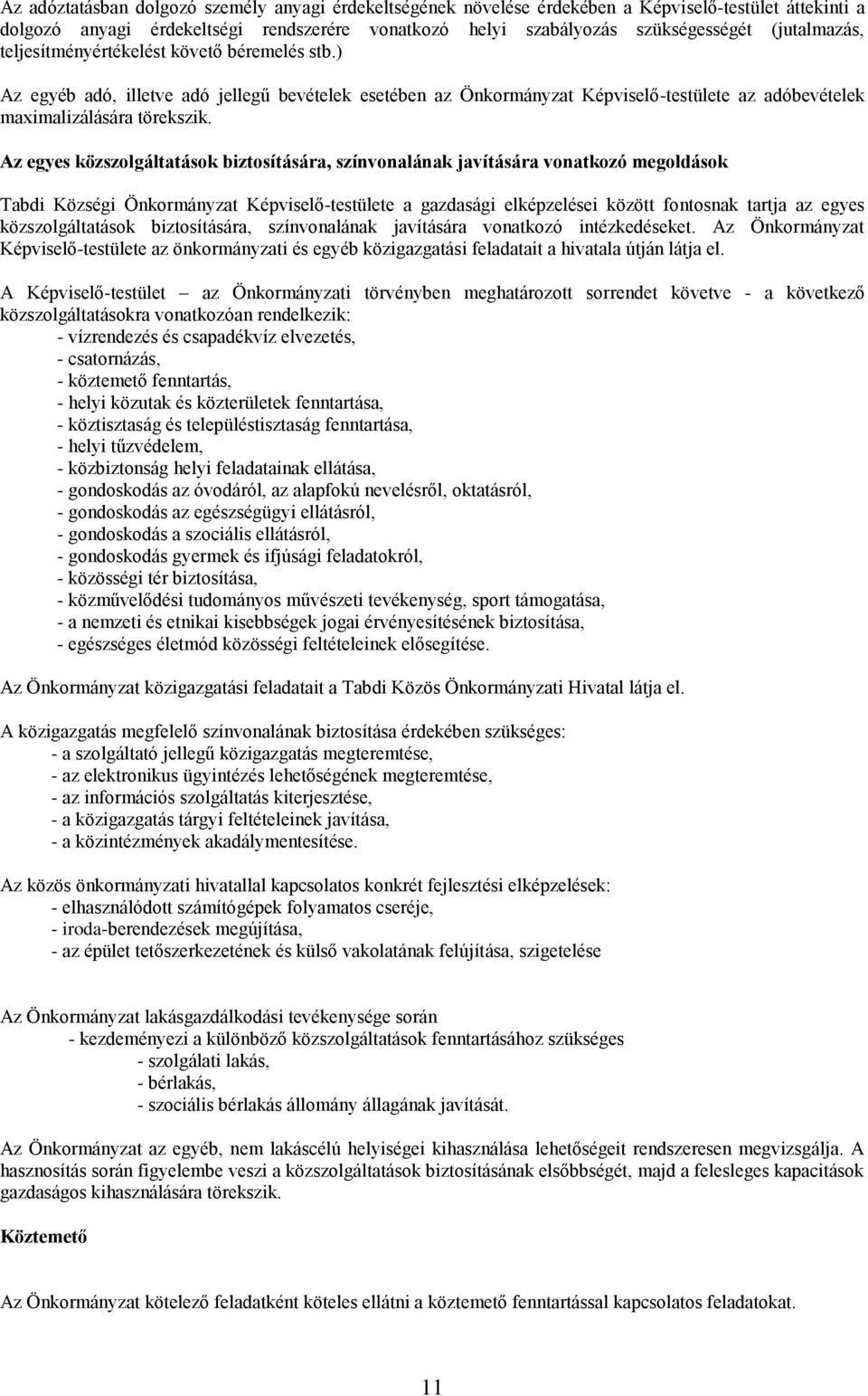 Az egyes közszolgáltatások biztosítására, színvonalának javítására vonatkozó megoldások Tabdi Községi Önkormányzat Képviselő-testülete a gazdasági elképzelései között fontosnak tartja az egyes