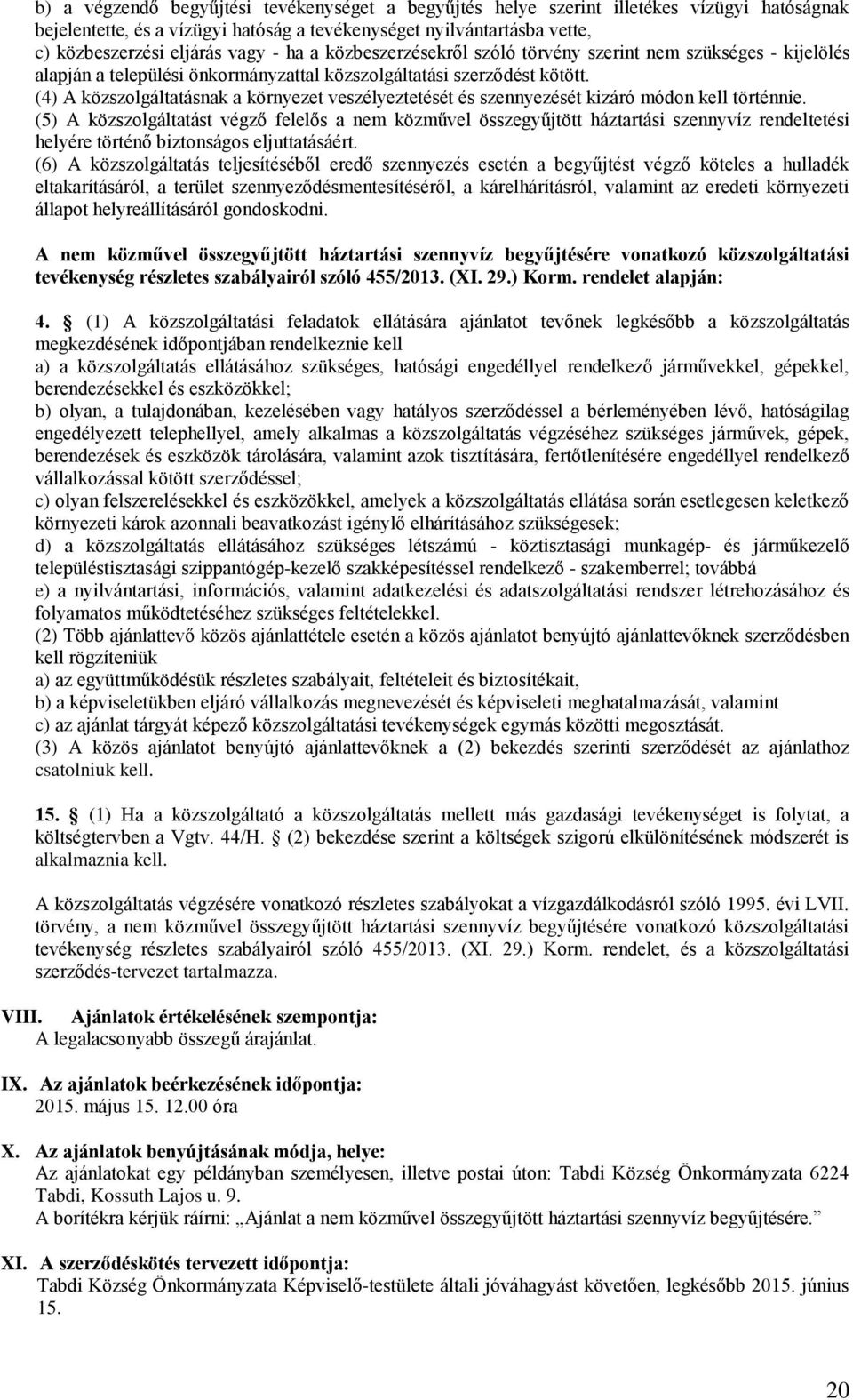 (4) A közszolgáltatásnak a környezet veszélyeztetését és szennyezését kizáró módon kell történnie.