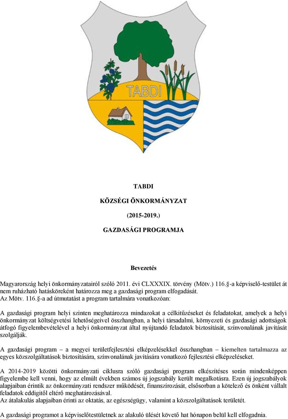 -a ad útmutatást a program tartalmára vonatkozóan: A gazdasági program helyi szinten meghatározza mindazokat a célkitűzéseket és feladatokat, amelyek a helyi önkormányzat költségvetési lehetőségeivel