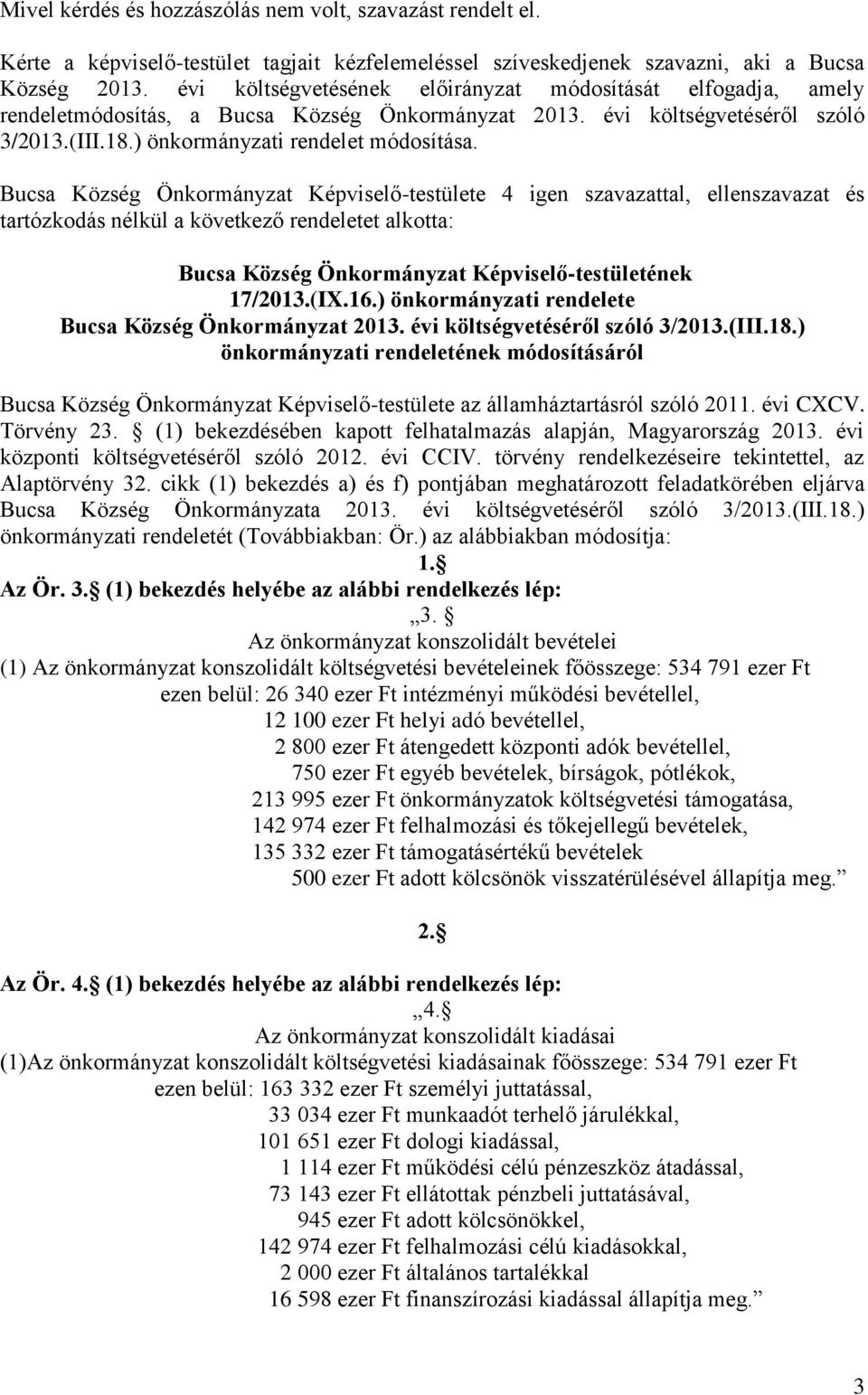 tartózkodás nélkül a következő rendeletet alkotta: Bucsa Község Önkormányzat Képviselő-testületének 17/2013.(IX.16.) önkormányzati rendelete Bucsa Község Önkormányzat 2013.