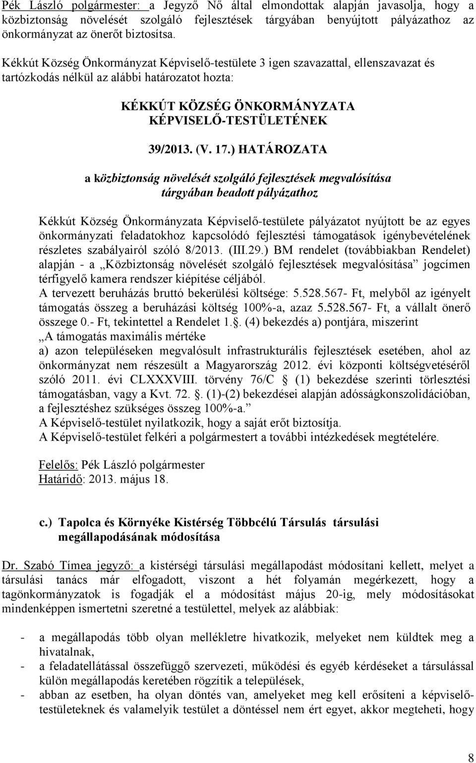 ) HATÁROZATA a közbiztonság növelését szolgáló fejlesztések megvalósítása tárgyában beadott pályázathoz Kékkút Község Önkormányzata Képviselő-testülete pályázatot nyújtott be az egyes önkormányzati