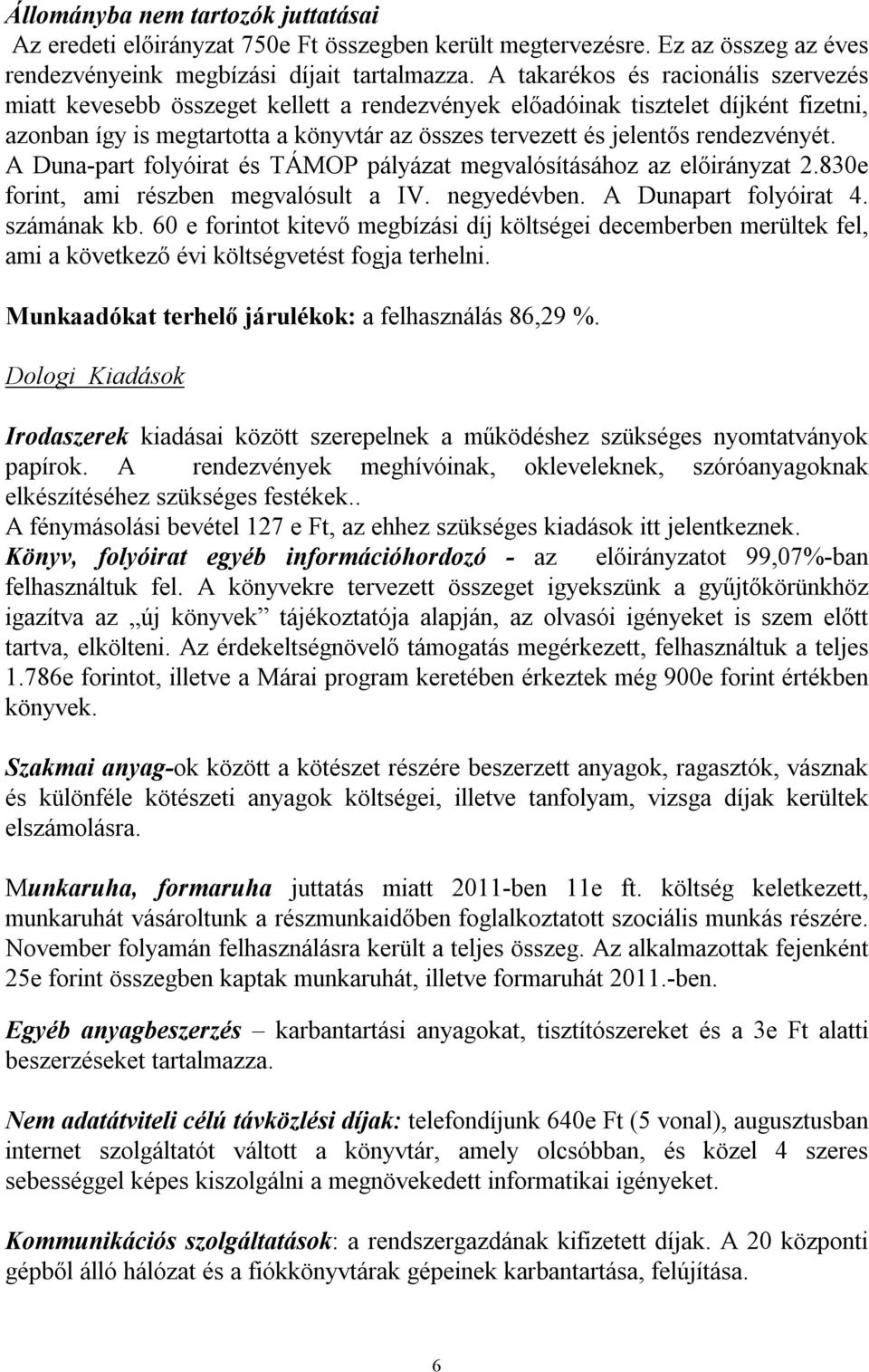 rendezvényét. A Duna-part folyóirat és TÁMOP pályázat megvalósításához az előirányzat 2.830e forint, ami részben megvalósult a IV. negyedévben. A Dunapart folyóirat 4. számának kb.