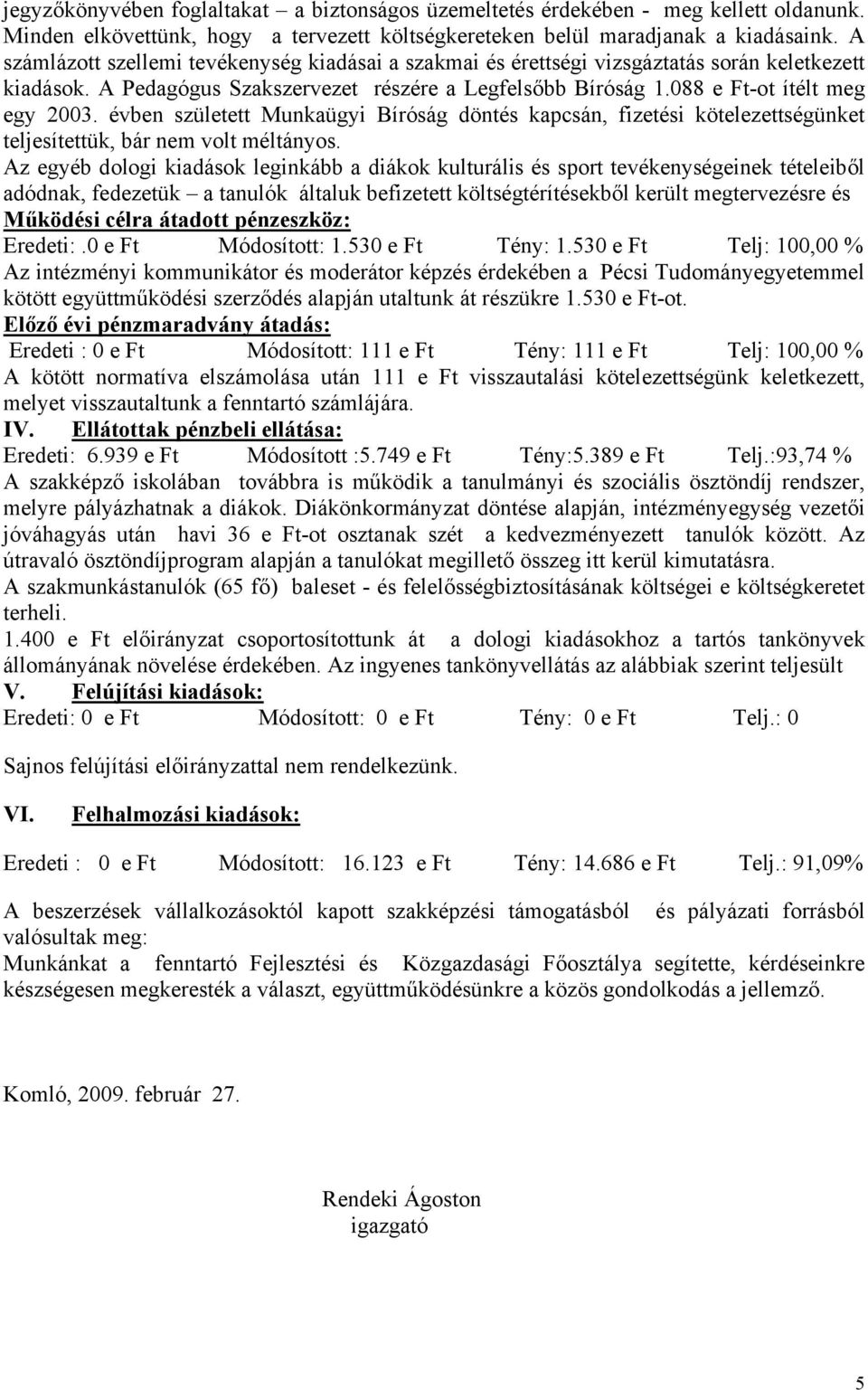 évben született Munkaügyi Bíróság döntés kapcsán, fizetési kötelezettségünket teljesítettük, bár nem volt méltányos.