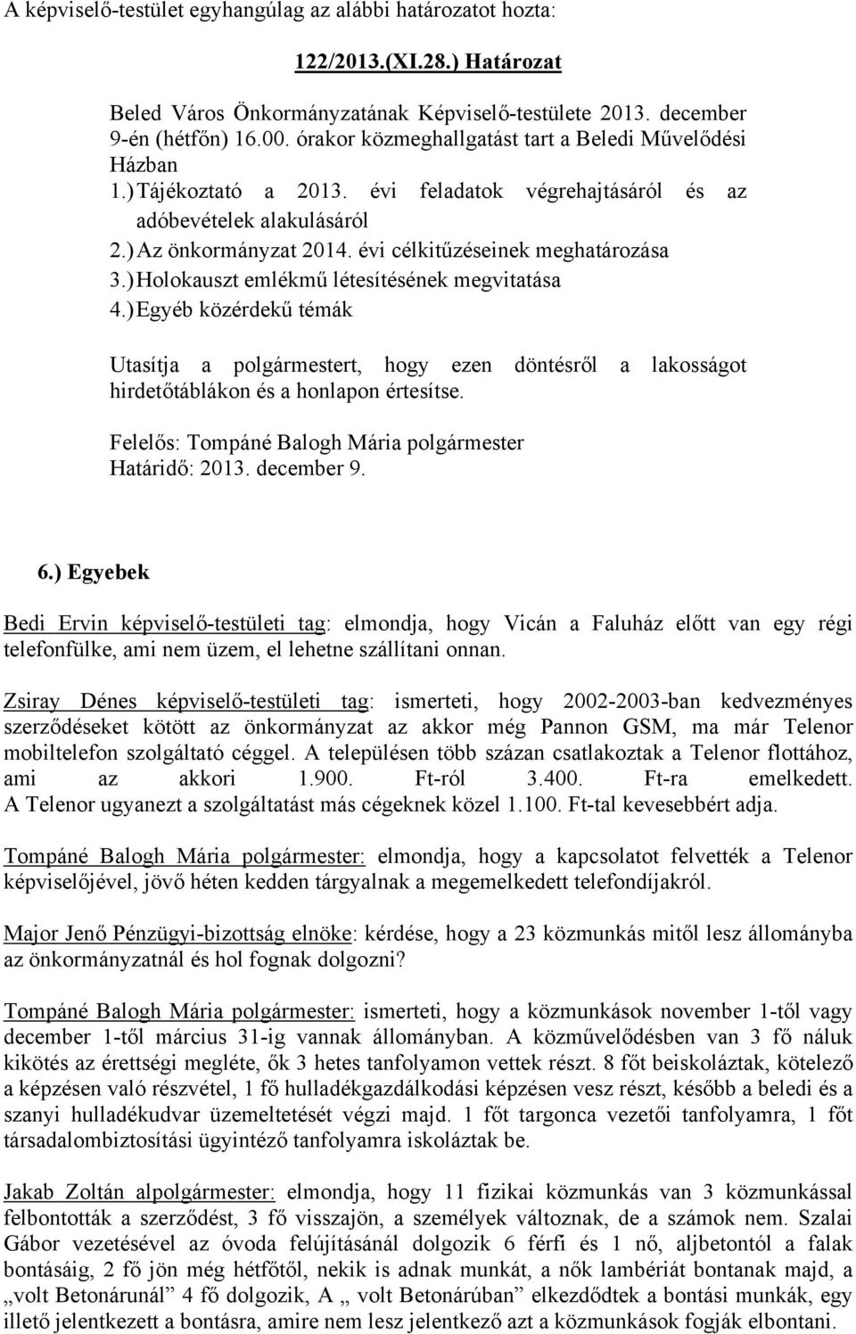 évi célkitűzéseinek meghatározása 3.) Holokauszt emlékmű létesítésének megvitatása 4.