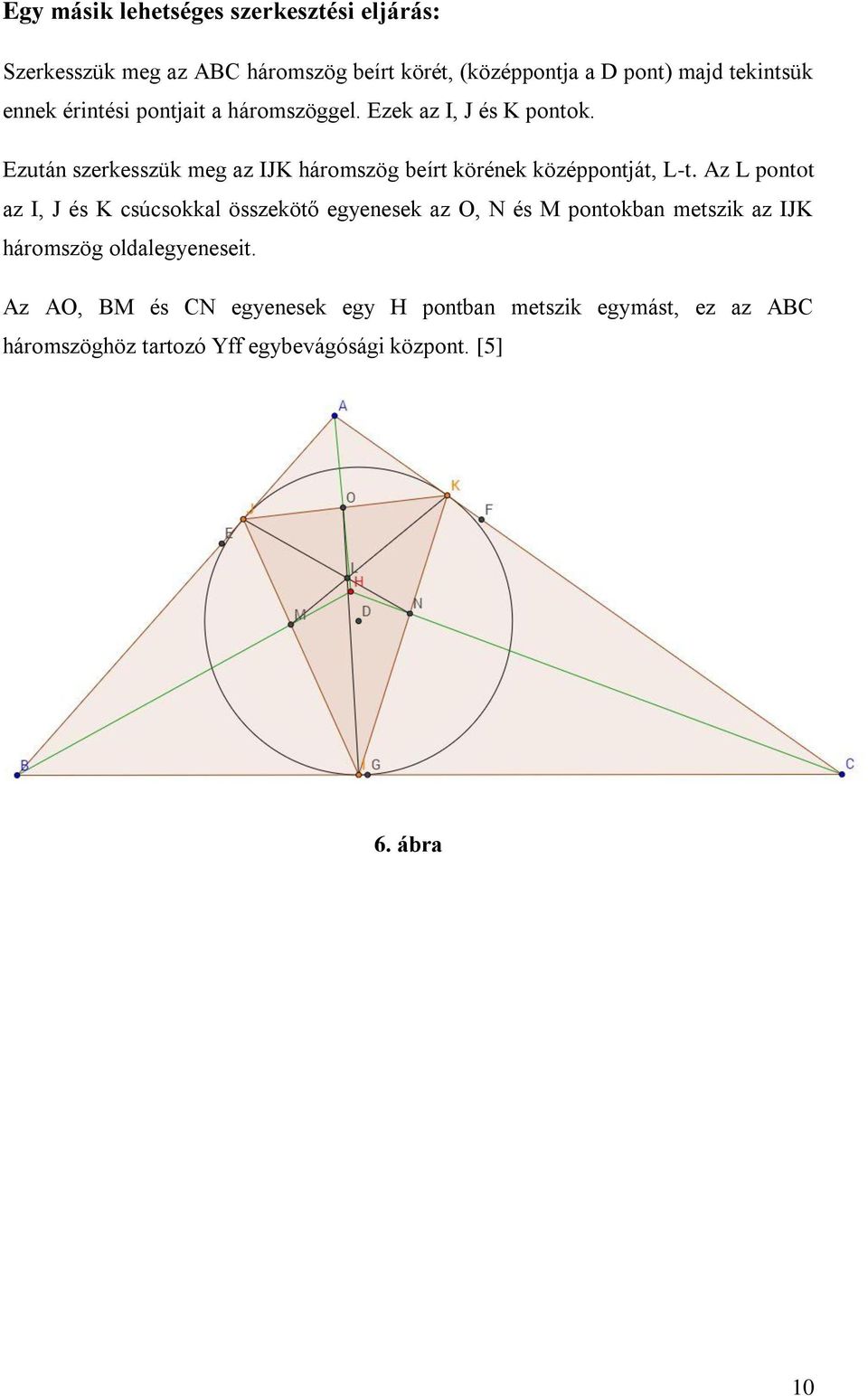 Ezután szerkesszük meg az IJK háromszög beírt körének középpontját, L-t.