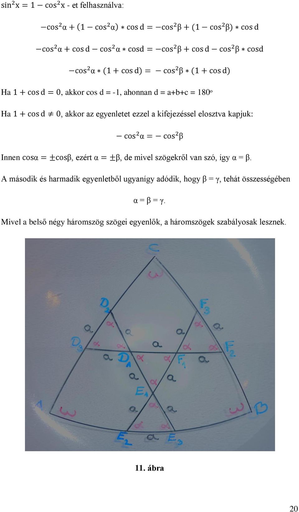 A második és harmadik egyenletből ugyanígy adódik, hogy = γ, tehát összességében = = γ.