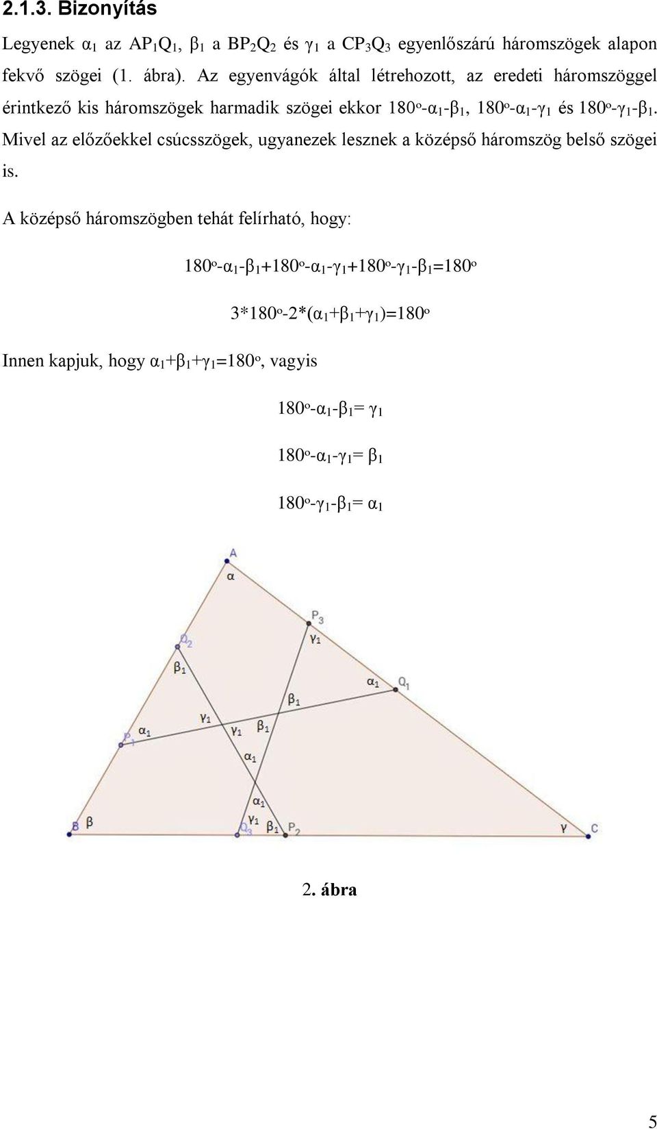 Mivel az előzőekkel csúcsszögek, ugyanezek lesznek a középső háromszög belső szögei is.