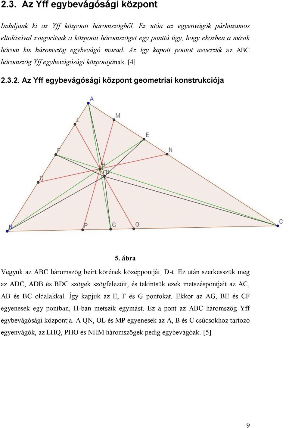 Az így kapott pontot nevezzük az ABC háromszög Yff egybevágósági központjának. [4] 2.3.2. Az Yff egybevágósági központ geometriai konstrukciója 5.